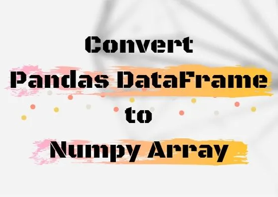 Convert Pandas DataFrame to Numpy Array